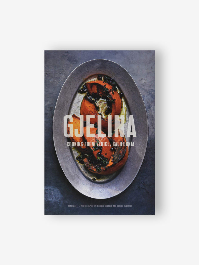 Gjelina - Cooking from Venice, California by Travis Lett